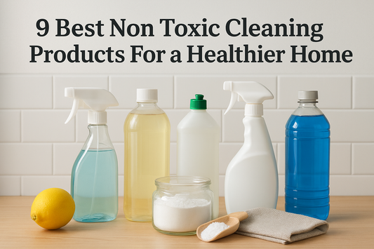 9 Best Non Toxic Cleaning Products For A Healthier Home